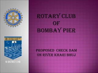 Rotary club Of Bombay pier Proposed  check dam On river khari bhuj 