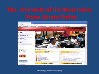 The University of the West Indies
Mona Library Online
http://myspot.mona.uwi.edu/library
 