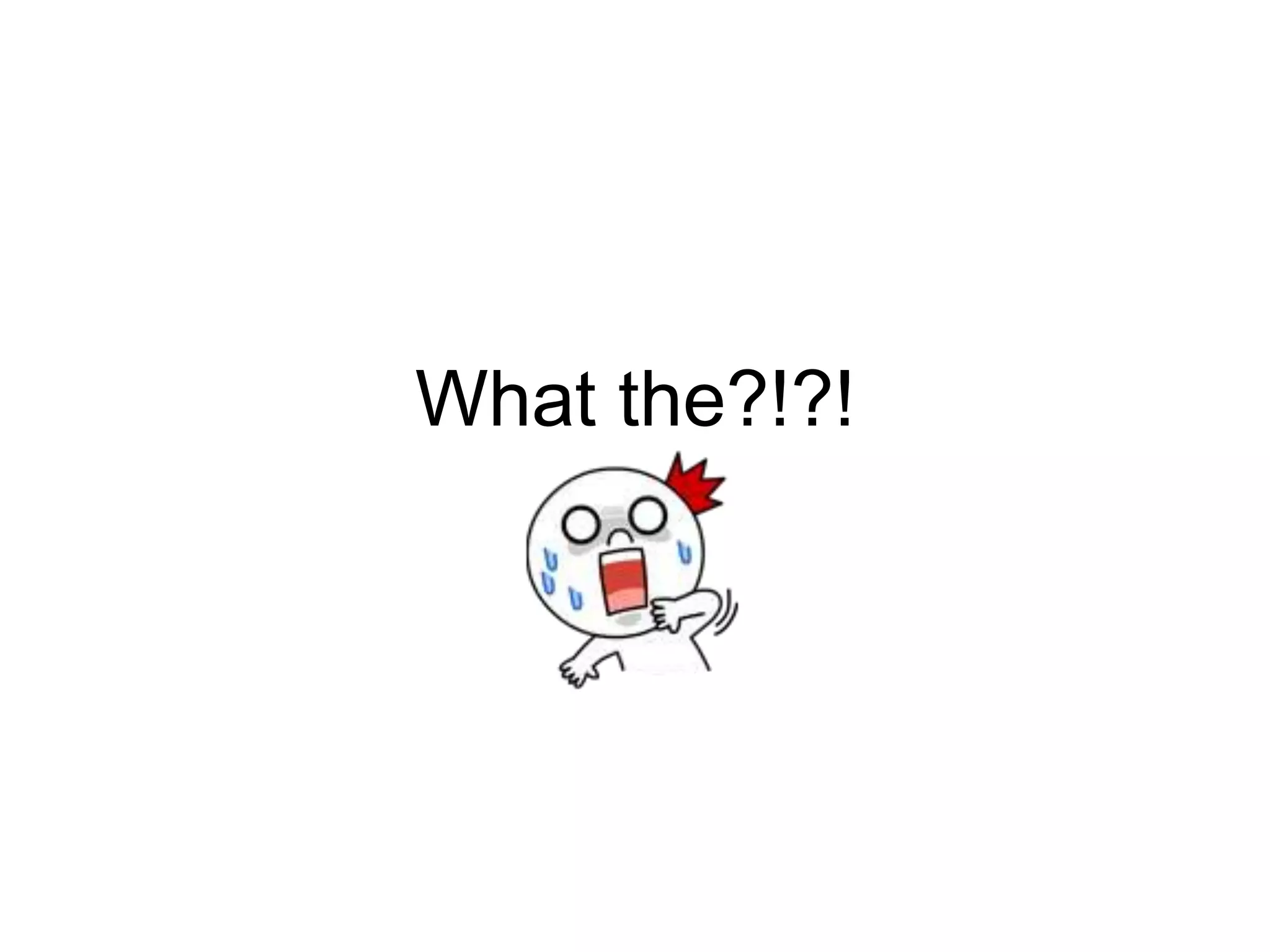 What the?!?!
 