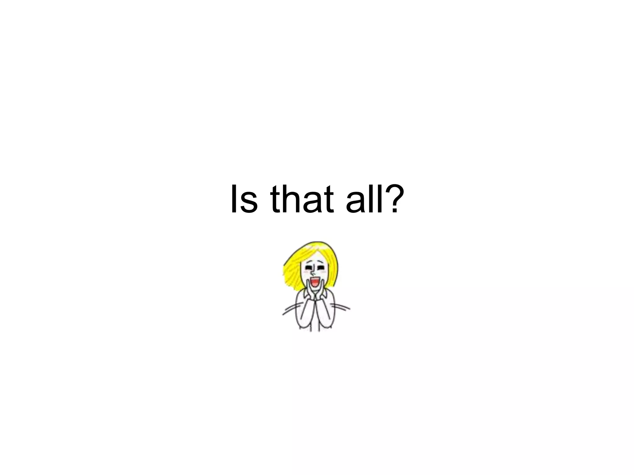 Is that all?
 