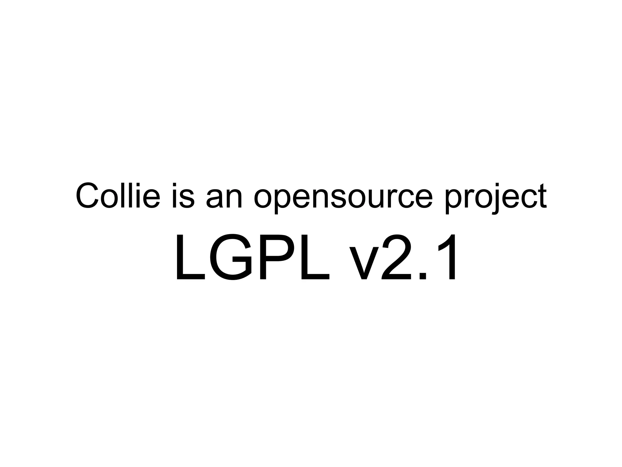 Collie is an opensource project

      LGPL v2.1
 