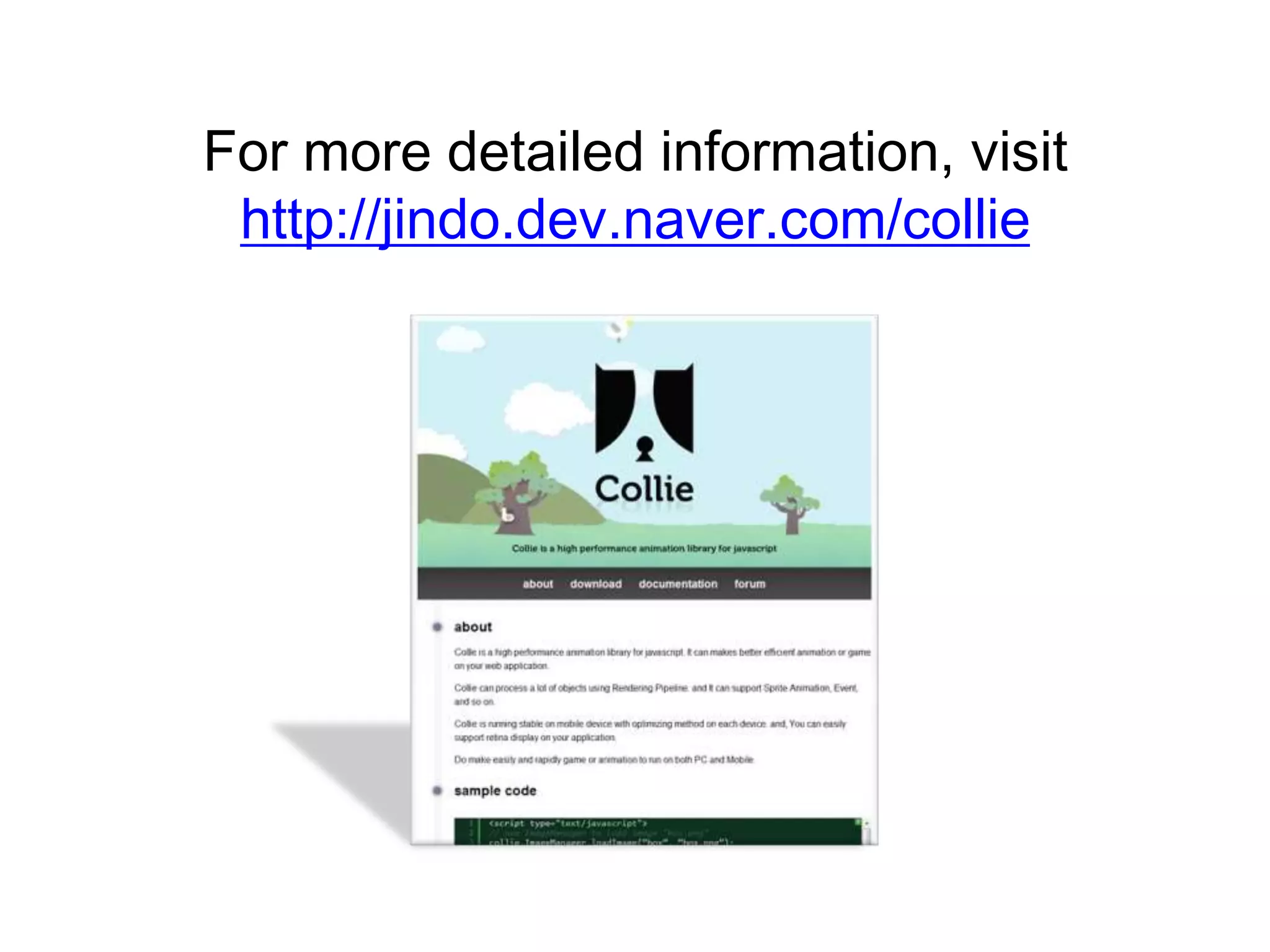 For more detailed information, visit
 http://jindo.dev.naver.com/collie
 