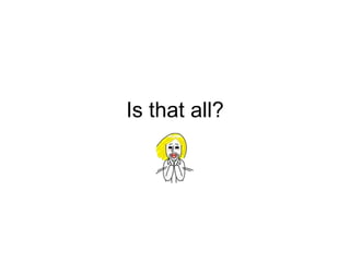 Is that all?
 