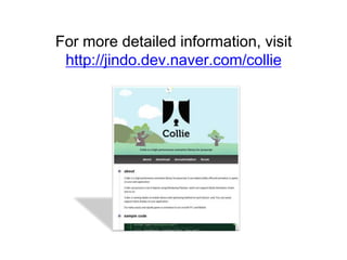 For more detailed information, visit
 http://jindo.dev.naver.com/collie
 