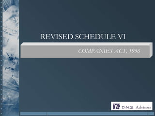 REVISED SCHEDULE VI
        COMPANIES ACT, 1956
 