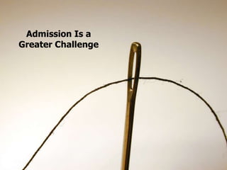 Admission Is a
Greater Challenge
 