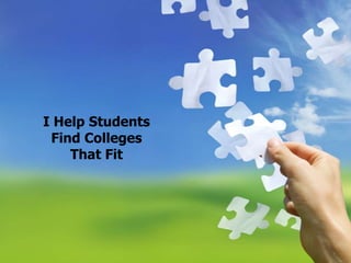 I Help Students
 Find Colleges
    That Fit
 