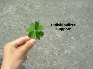 Individualized
   Support
 