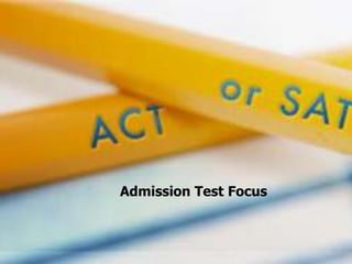 Admission Test Focus
 