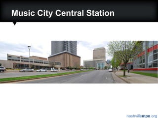 Music City Central StationLand Use Issues:Needed density/intensity increases must come from high density office and residential redevelopment in downtown core.