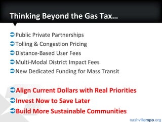 Funding/ Financing Issues2035 Plan estimated to provide approx $4.9 B FederalThe cost of NEEDS/ VISION is at least triple the anticipated revenuesLack of dedicated funding for transit to ensure stability and to compete for federal transit fundsSprawling land development pattern creates unsustainable demand for infrastructureDeclining fuel tax revenues and buying power means fewer projects, slower progress, less benefit