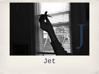 J
Jet

 