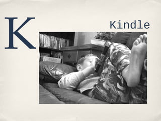 K

Kindle

 