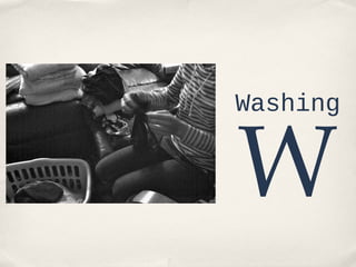 Washing

W

 