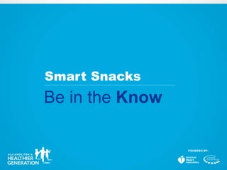 Smart Snacks 
Be in the Know 
 