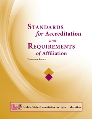 STANDARDS
for Accreditation
and
REQUIREMENTS
of Afﬁliation
THIRTEENTH EDITION
Middle States Commission on Higher Education
 