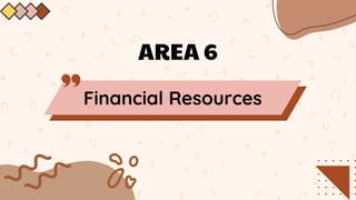AREA 6
Financial Resources
 