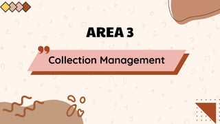 AREA 3
Collection Management
 