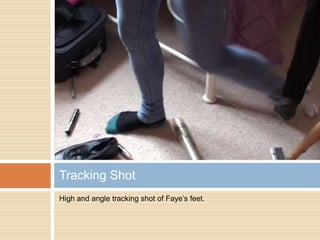 High and angle tracking shot of Faye’s feet.Tracking Shot