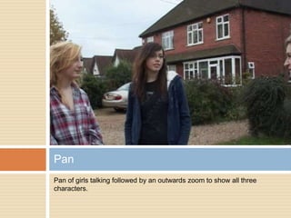 Pan of girls talking followed by an outwards zoom to show all three characters.Pan