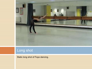 Static long shot of Faye dancing.Long shot