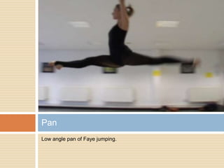 Low angle pan of Faye jumping.Pan