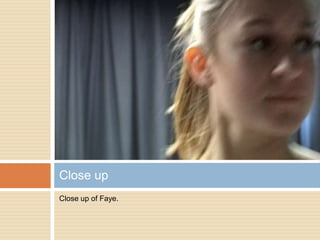 Close up of Faye.Close up