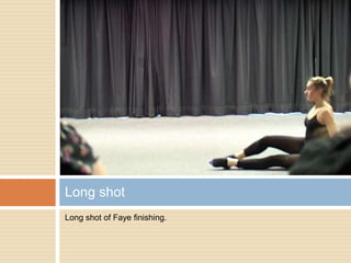 Long shot of Faye finishing.Long shot