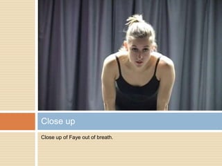 Close up of Faye out of breath.Close up