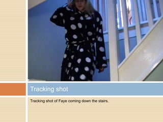 Tracking shot of Faye coming down the stairs.Tracking shot