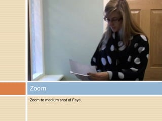 Zoom to medium shot of Faye.Zoom