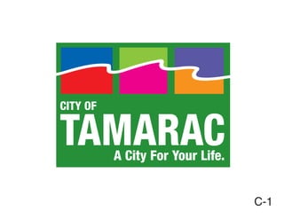 TAMARAC
CITY OF
A City For Your Life.
C-1
 