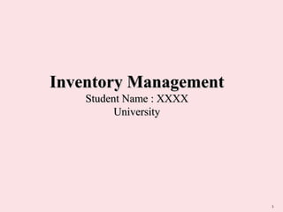 Inventory Management
Student Name : XXXX
University

1

 