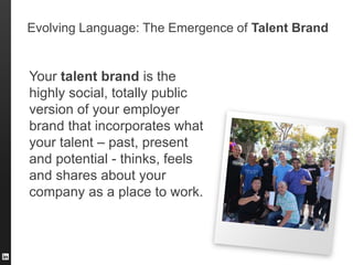 The Power of Brands
What HR and talent acquisition leaders can learn from
the world‟s best marketers.




©2013 LinkedIn C...