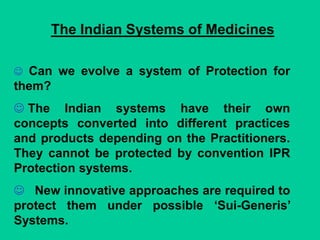 The Indian Systems of Medicines
 Can we evolve a system of Protection for
them?
 The Indian systems have their own
conce...