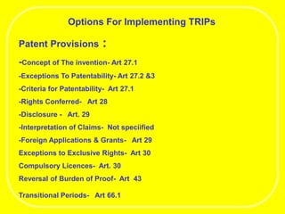 Options For Implementing TRIPs
Patent Provisions :
-Concept of The invention- Art 27.1
-Exceptions To Patentability- Art 2...