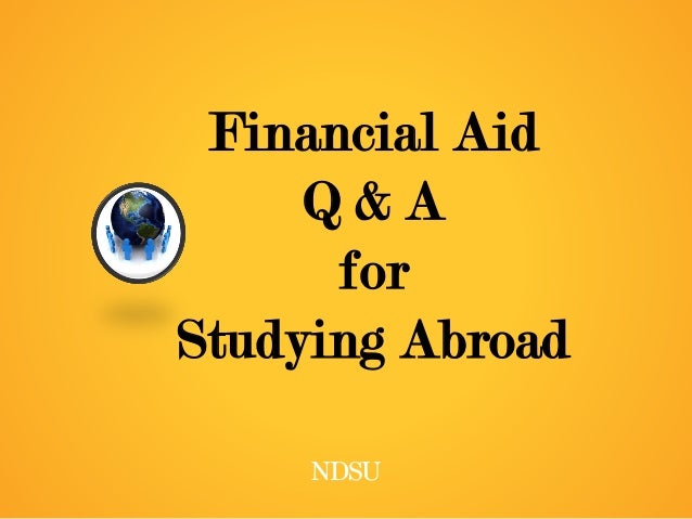 study abroad financial aid essay Financing your study abroad writing a genuine essay on why studying abroad is important and what you hope to accomplish in a semester abroad financial aid. study abroad financial aid essay Financing your study abroad writing a genuine essay on why studying abroad is important and what you hope to accomplish in a semester abroad financial aid.
