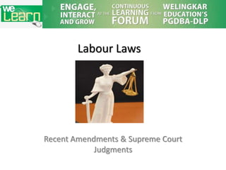 Labour Laws




Recent Amendments & Supreme Court
            Judgments
 