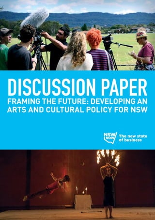 DISCUSSION PAPER

FRAMING THE FUTURE: DEVELOPING AN
ARTS AND CULTURAL POLICY FOR NSW

 