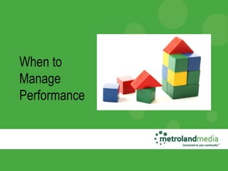 When to
Manage
Performance
 