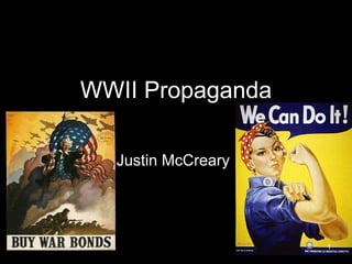 WWII Propaganda Justin McCreary 