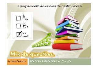 Agrupamento de escolas de Castro Verde
BIOLOGIA E GEOLOGIA – 10º ANOby Ana Kastro
 