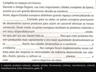 1. colonial, produtos coloniais, calçado, tecidos, ferramentas, colónias, manufacturas, colonial, manufactureira, linho, tintureiras, gado, lã. 