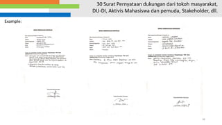 38
30 Surat Pernyataan dukungan dari tokoh masyarakat,
DU-DI, Aktivis Mahasiswa dan pemuda, Stakeholder, dll.
Example:
 