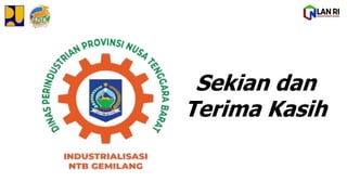Thank Yo
DINAS PERINDUSTRIAN NTB
Sekian dan
Terima Kasih
 