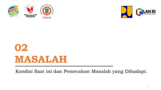 02
MASALAH
Kondisi Saat ini dan Pemecahan Masalah yang Dihadapi.
5
 
