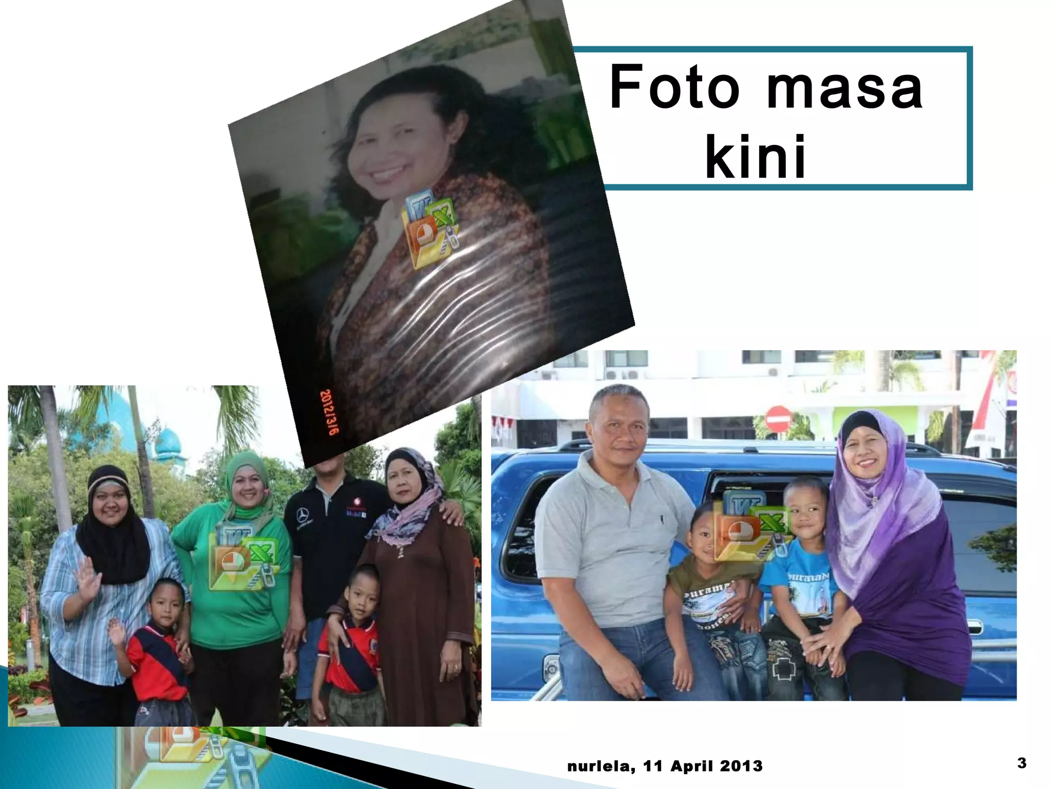 Foto masa
kini
nurlela, 11 April 2013 3
 