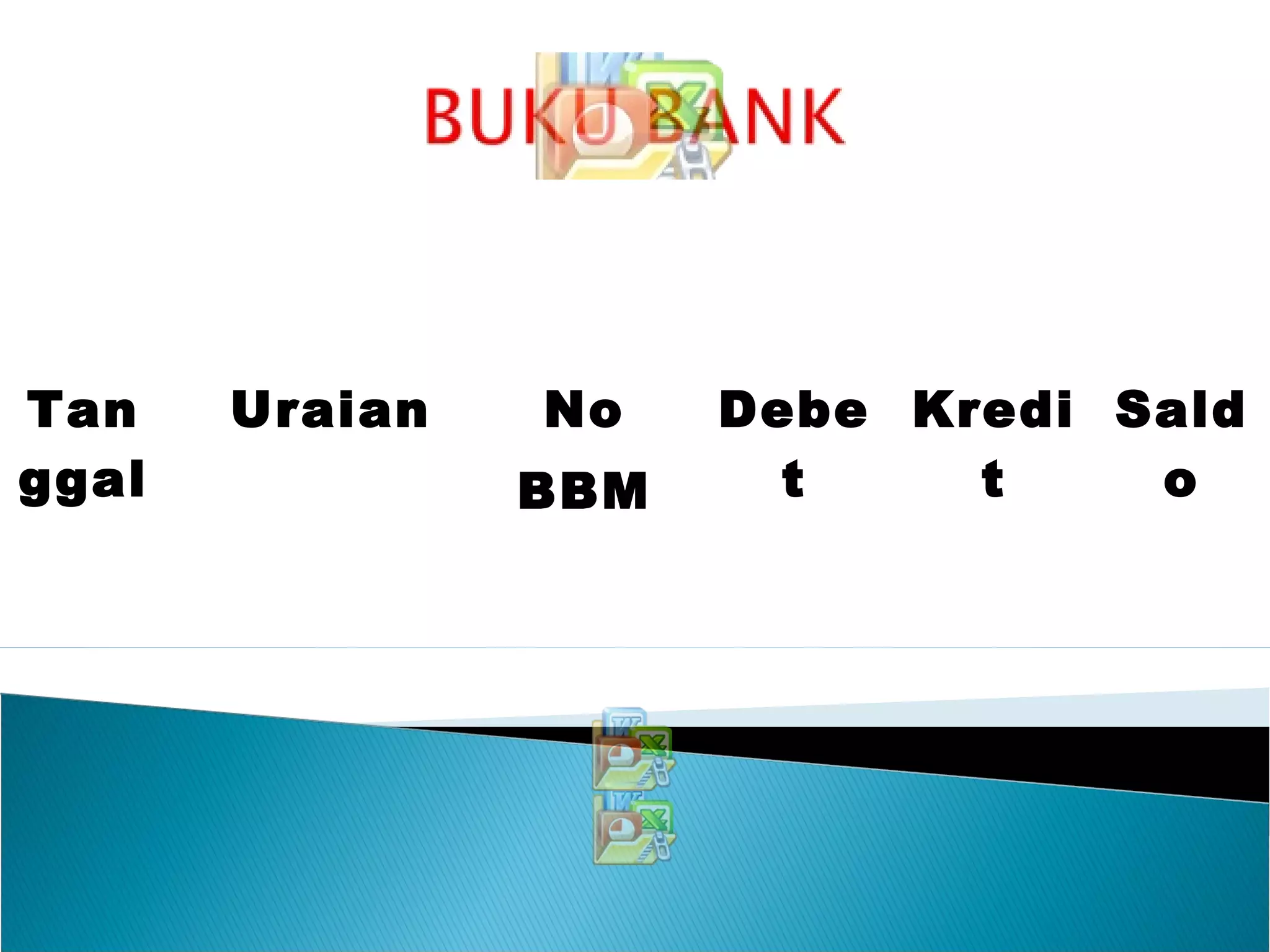 Tan
ggal
Uraian No
BBM
Debe
t
Kredi
t
Sald
o
 