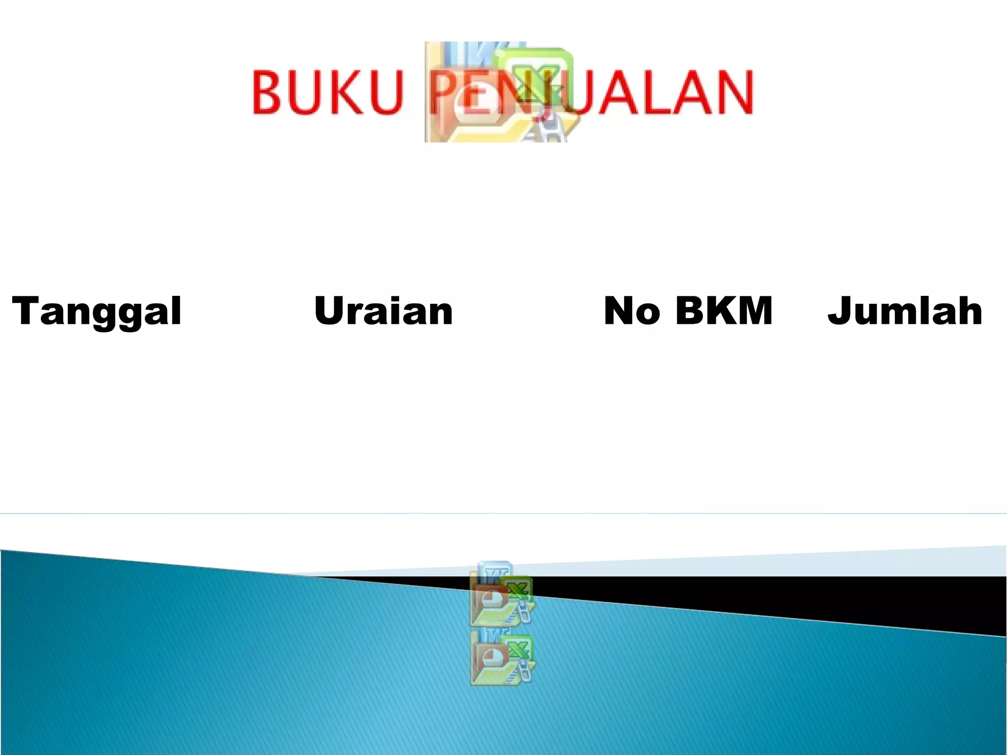 Tanggal Uraian No BKM Jumlah
 