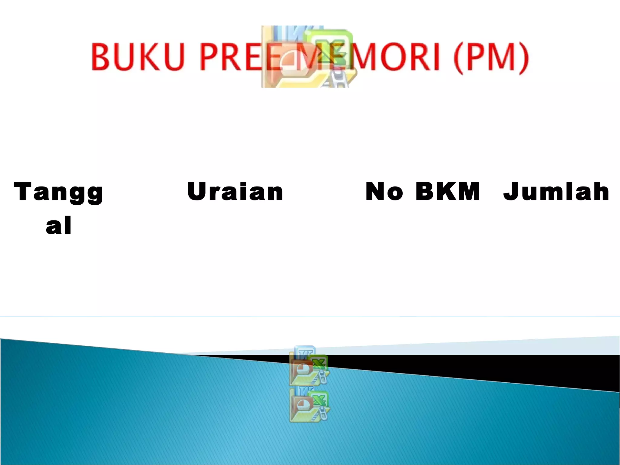 Tangg
al
Uraian No BKM Jumlah
 